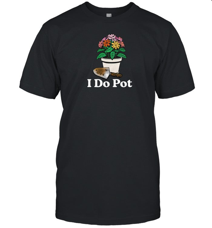 I Do Pot Shirt