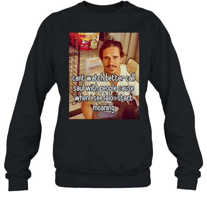 Cant Watch Better Call Saul With People Cause When I See Lalo I Start Moaning Hoodie