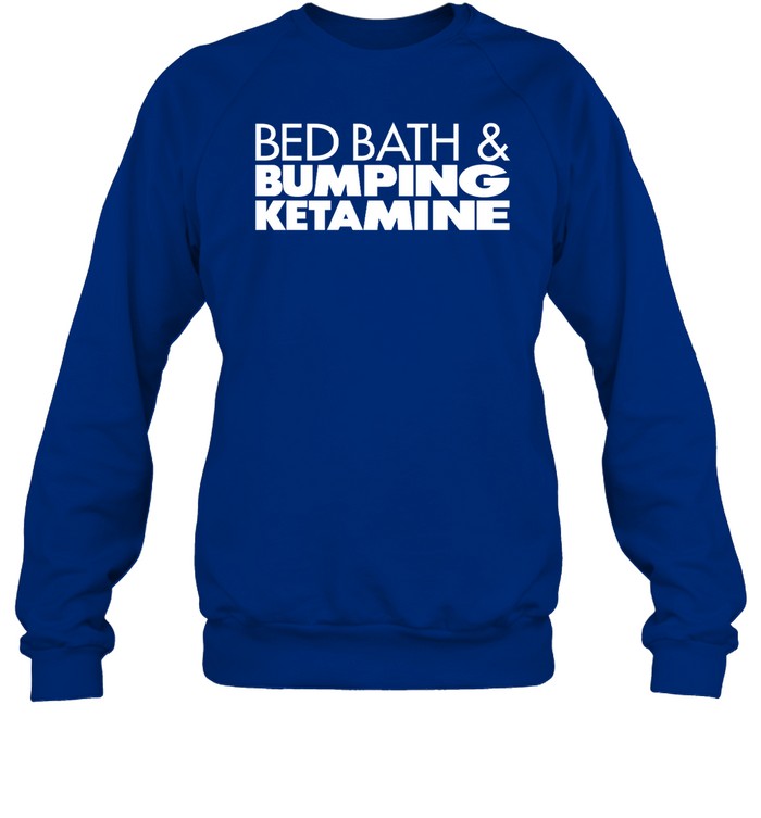 Bed Bath And Bumping Ketamine Hoodie