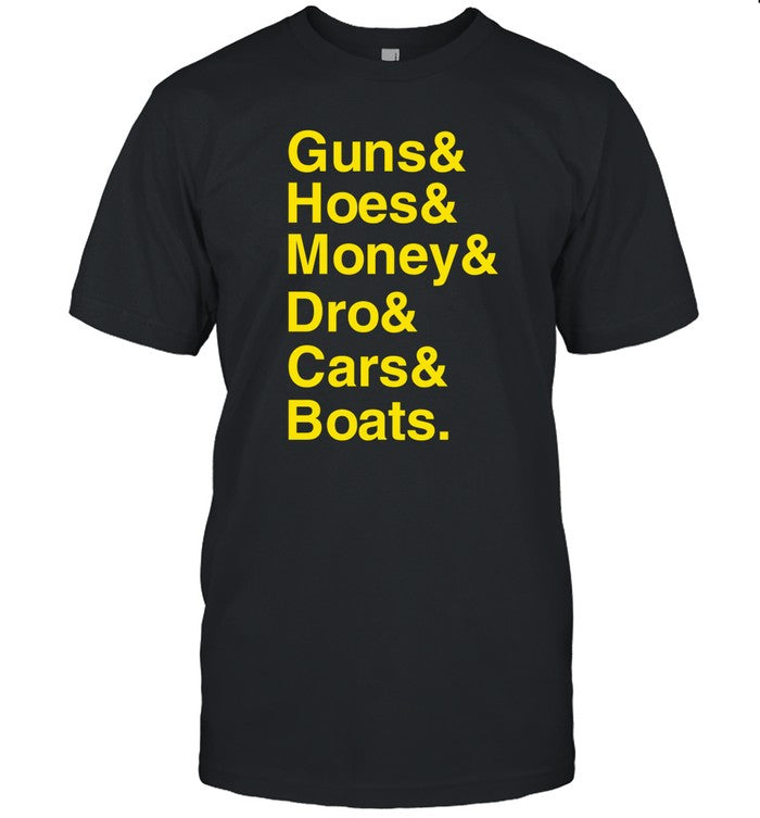 Guns Hoes Money Dro Cars Boats Shirt
