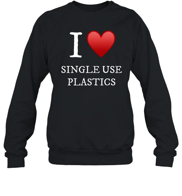 I Love Single Use Plastics Hoodie