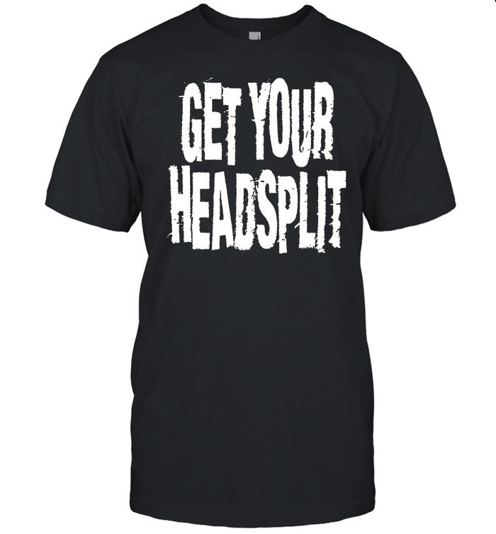 Get Your Headsplit Shirt