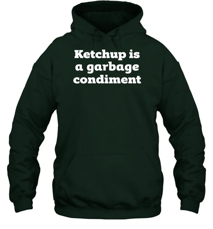 Ketchup Is A Garbage Condiment Hoodie