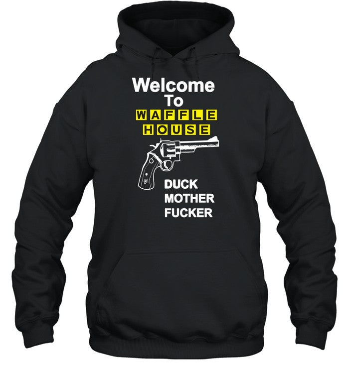 Welcome To Waffle House Duck Mother Fucker Hoodie