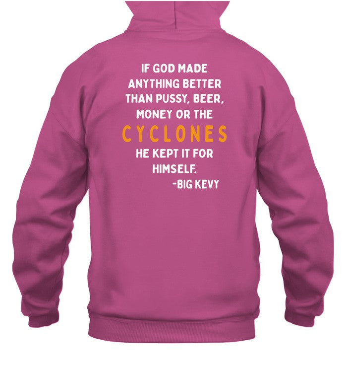 If God Made Anything Better Than Pussy Beer Money Or The Cyclones He Kept It For Himself Big Kevy Hoodie