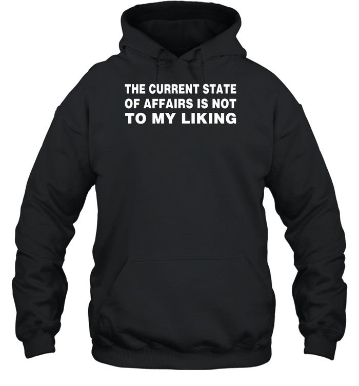 The Current State Of Affairs Is Not To My Liking Hoodie