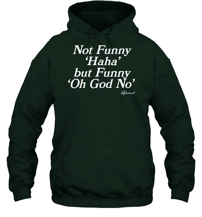 Not Funny Haha But Funny Oh God No Hoodie