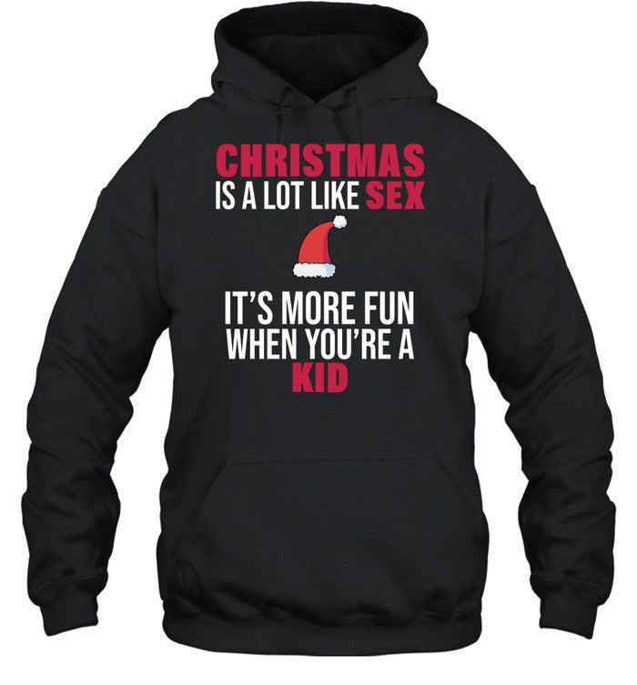 Christmas Is A Lot Like Sex It's More Fun When You're A Kid Hoodie