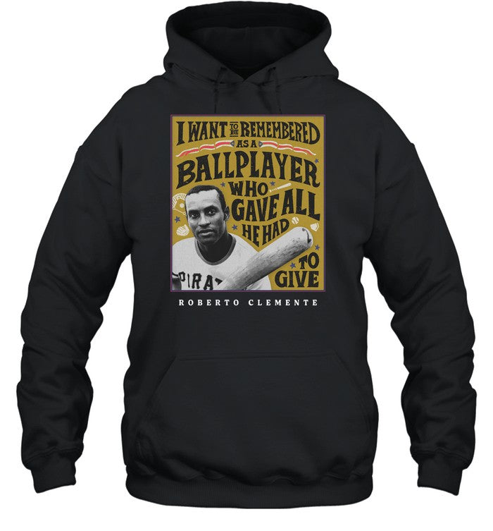 I Want To Be Remembered As A Ballplayer Who Gave All He Had To Give Hoodie