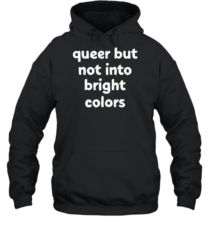Queer But Not Into Bright Colors Hoodie