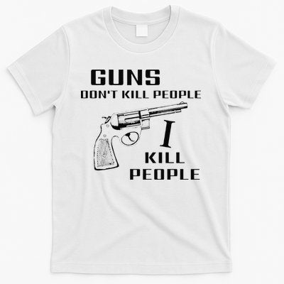 Funny Guns Dont Kill People I Do T-Shirt