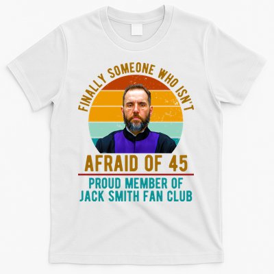 Finally Someone Who Isnt Afraid Of 45 Jack Smith T-Shirt