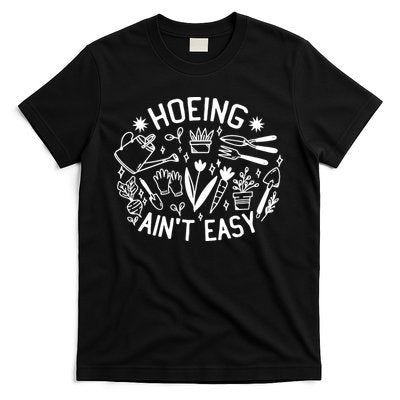 Gardener Plant Lover Hoeing Aint Easy T-Shirt
