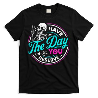 Have The Day You Deserve Skelton T-Shirt