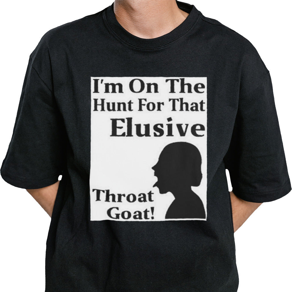 iâ€™m on the hunt for that elusive throat goat Shirt