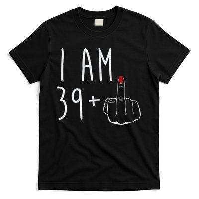I Am 39 Plus 1 Middle Finger For A 40th Birthday For Wo T-Shirt