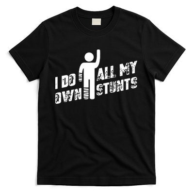 I Do All My Own Stunts T-Shirt