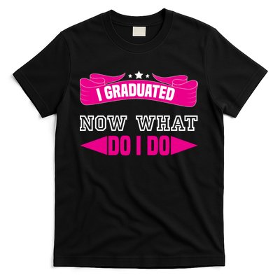 I GRADUATED NOW WHAT EDUCATION T T-Shirt