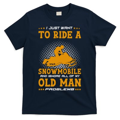 I Just Want To Ride A Snowmobile And Ignore All Of Old Man T-Shirt