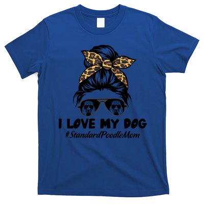 I Love My Dog Standard Poodle Mom Messy Bun Hair Mom Life Gift T-Shirt