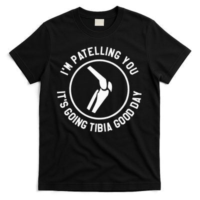 I'm Patelling You It's Going Tibia Good Day Therapist T-Shirt