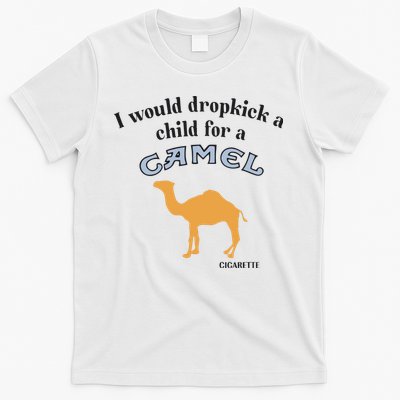 I Would Dropkick A Child For A Camel Cigarette T-Shirt