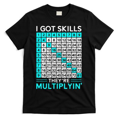 Math Teacher I Got Skills They're Multiplying T-Shirt