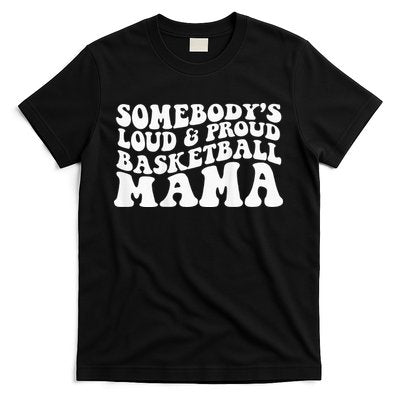 Somebody's loud and proud basketball mama T-Shirt