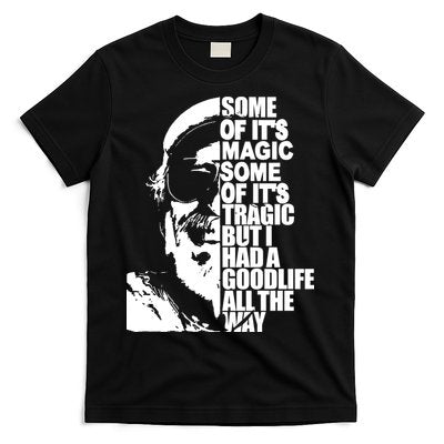 Some Of Itâ€™S Magic Some Of Itâ€™S Tragic But I Had A Good Life All The Way T-Shirt