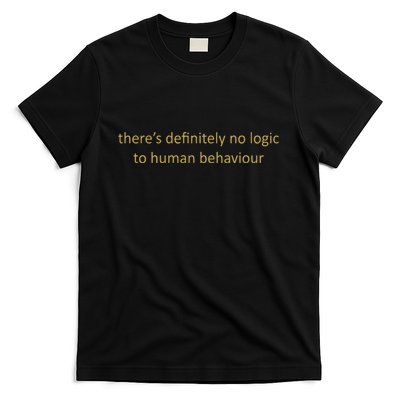 Thereâ€™S Definitely No Logic To Human Behaviour T-Shirt