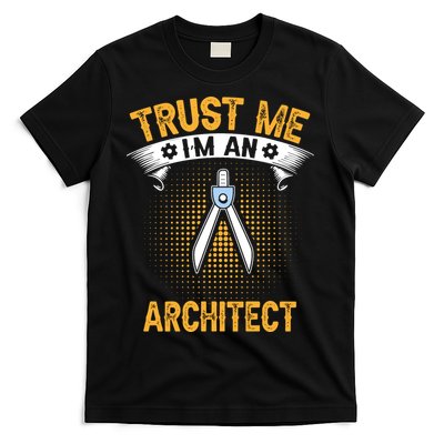 Trust Me IM An Architect T-Shirt