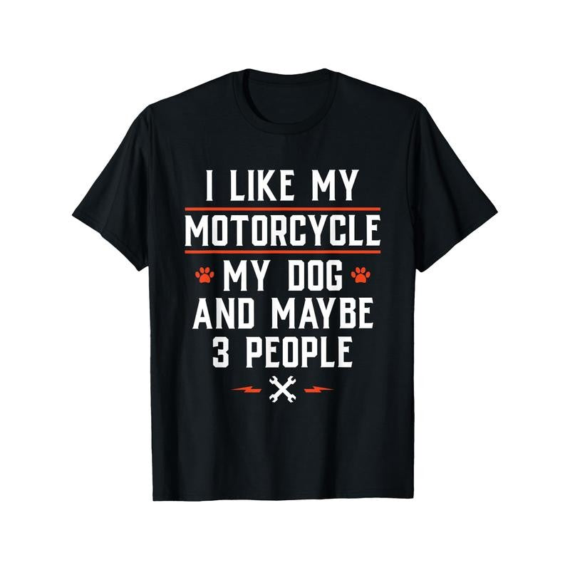 I Like My Motorcycle My Dog And Maybe 3 People - Funny Biker T-Shirt Cotton Fun Design DIY Men's Soft breathable Summer and winter comfortable casual sports Halloween and Christmas gifts