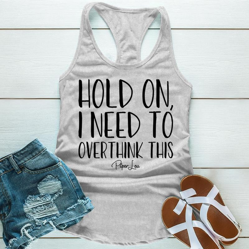 FLASH SALE |  Hold On I Need To Overthink This Apparel, Proudly Printed In The USA, Tee / Tank / V Neck Gray / White / Blue / Hot Pink, #sassy #cute #blackprint