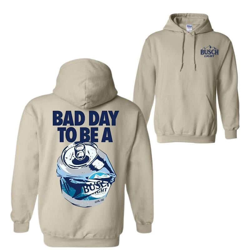 Bad Day to Be a Busch Light Hoodie Sweatshirt T-Shirt, For Men, For Women Sweatshirt, Hoodie,