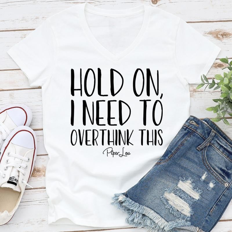 FLASH SALE |  Hold On I Need To Overthink This Apparel, Proudly Printed In The USA, Tee / Tank / V Neck Gray / White / Blue / Hot Pink, #sassy #cute #blackprint