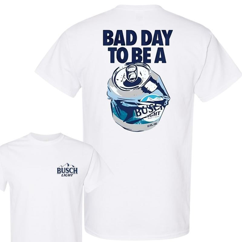 Bad Day to Be a Busch Light 2 Sides T-Shirt, For Men, For Women