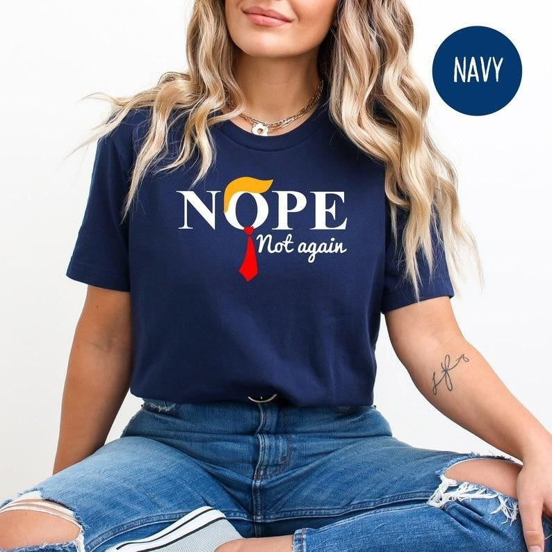 Funny Anti Trump Shirts Sweatshirt Hoodie, No Trump Shirts, Nope not again T-Shirt, Trump Nope Not Again shirt, Funny Trump President T-shirt, 2024 Elections