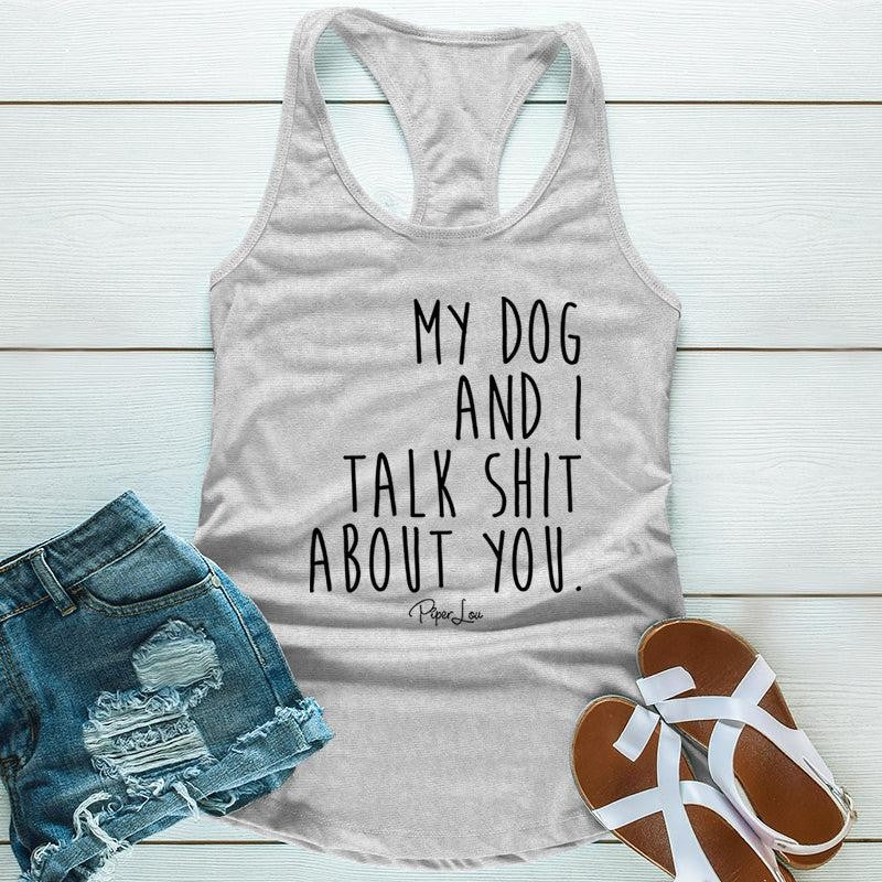 FLASH SALE | My Dog And I Talk S* About You Apparel, Printed In The USA, Tee / Tank / V Neck Gray / White / Blue / Hot Pink, #sassy #cute #blackprint
