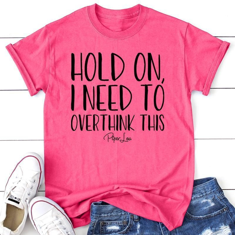 Hold On I Need To Overthink This Apparel, Proudly Printed In The USA, Tee / Tank / V Neck Gray / White / Blue / Hot Pink, #sassy #cute #blackprint