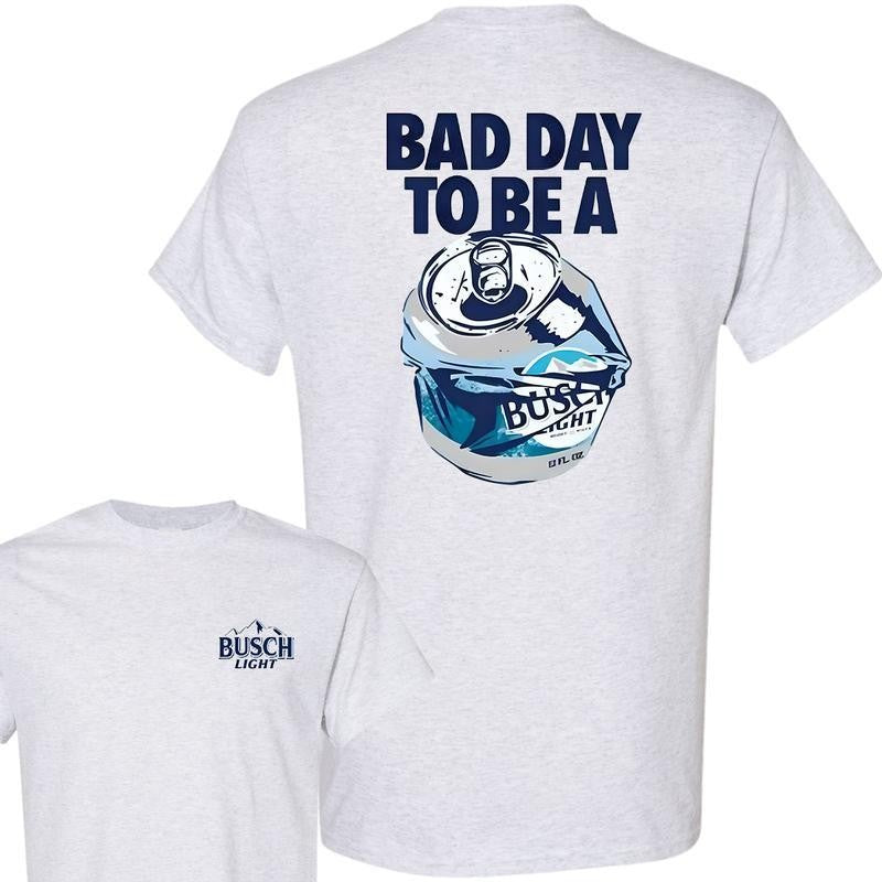 Bad Day to Be a Busch Light 2 Sides T-Shirt, For Men, For Women
