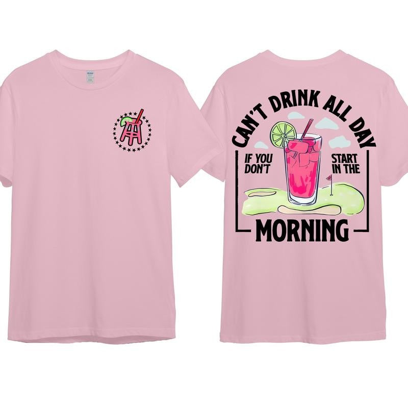 Cant Drink All Day If You Dont Start In The Morning T-Shirt, Cotton Crewneck Shirt for Men and Women, Gift for Him or Her Menswear Top Tshirt Streetwear
