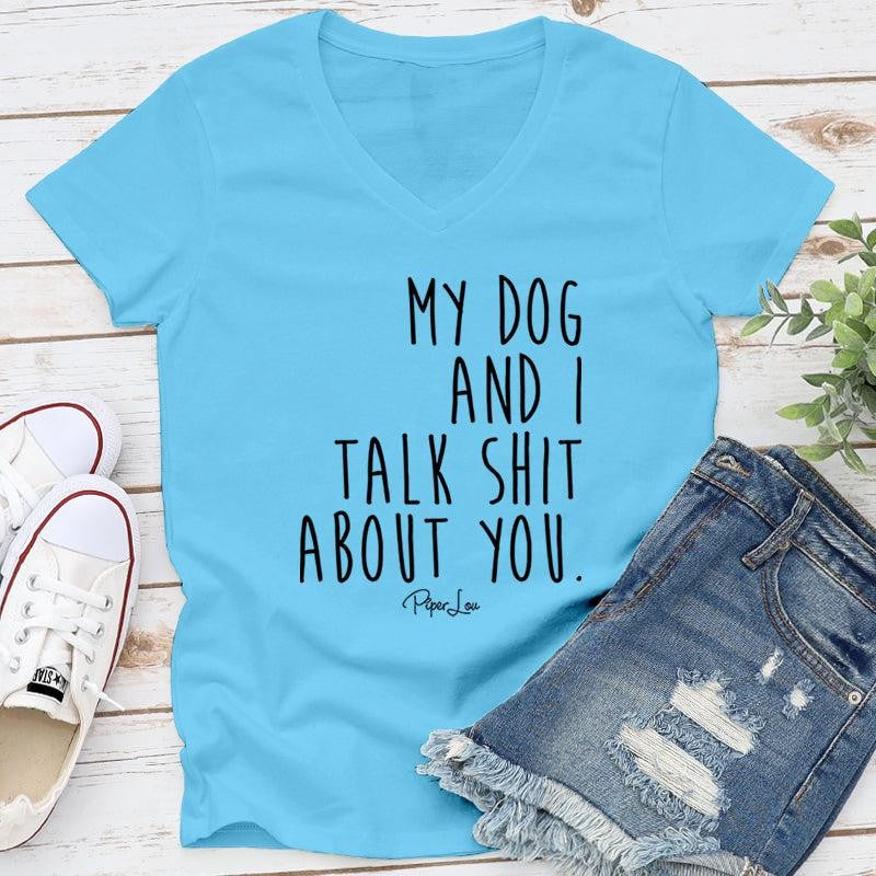 My Dog And I Talk S* About You Apparel, Proudly Printed In The USA, Tee / Tank / V Neck Gray / White / Blue / Hot Pink, #sassy #cute #blackprint