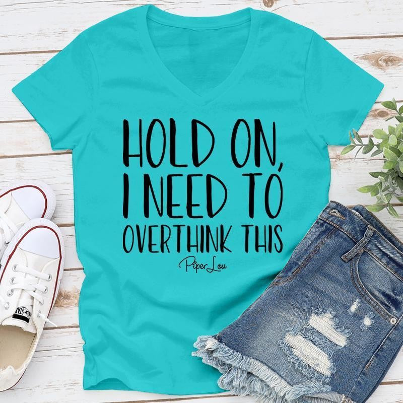 FLASH SALE |  Hold On I Need To Overthink This Apparel, Proudly Printed In The USA, Tee / Tank / V Neck Gray / White / Blue / Hot Pink, #sassy #cute #blackprint