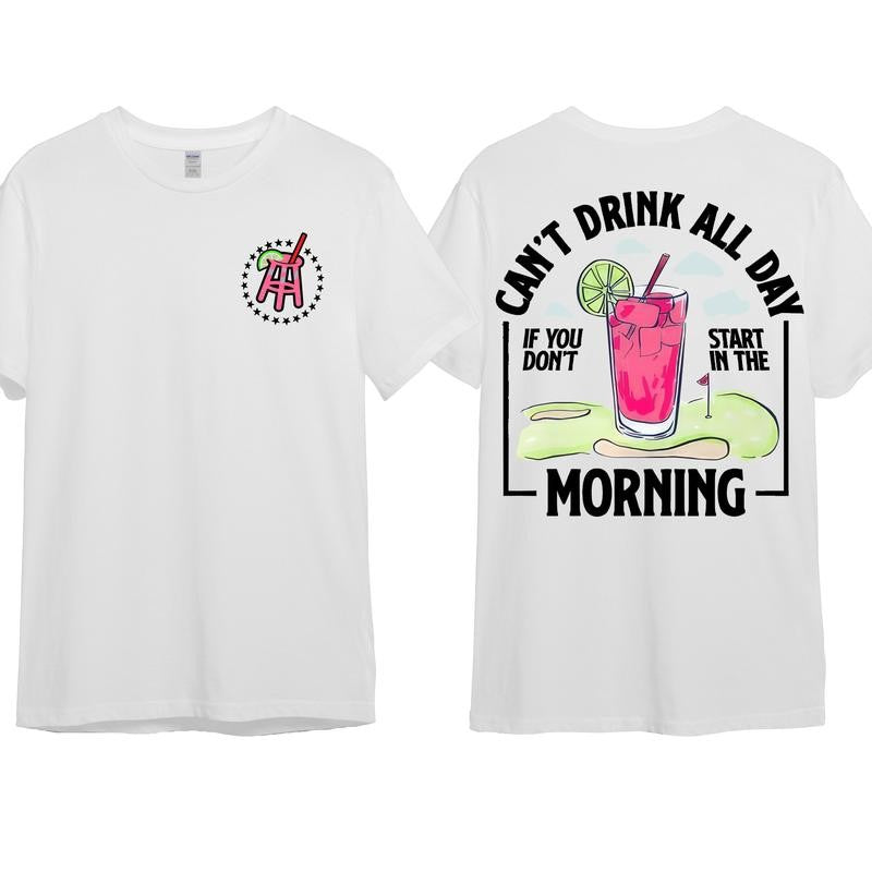 Cant Drink All Day If You Dont Start In The Morning T-Shirt, Cotton Crewneck Shirt for Men and Women, Gift for Him or Her Menswear Top Tshirt Streetwear