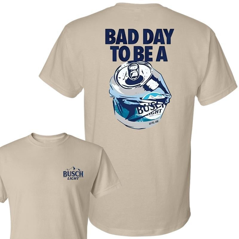 Bad Day to Be a Busch Light 2 Sides T-Shirt, For Men, For Women