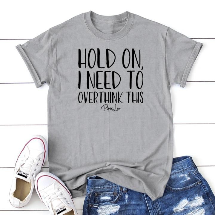 FLASH SALE |  Hold On I Need To Overthink This Apparel, Proudly Printed In The USA, Tee / Tank / V Neck Gray / White / Blue / Hot Pink, #sassy #cute #blackprint