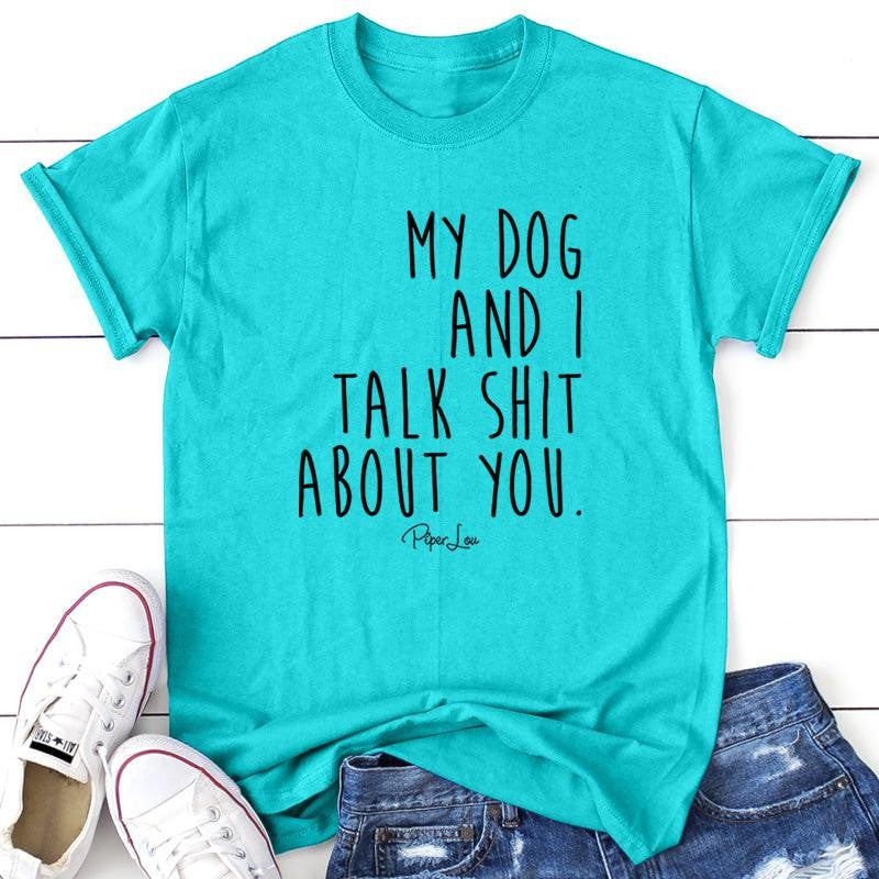 My Dog And I Talk S* About You Apparel, Proudly Printed In The USA, Tee / Tank / V Neck Gray / White / Blue / Hot Pink, #sassy #cute #blackprint