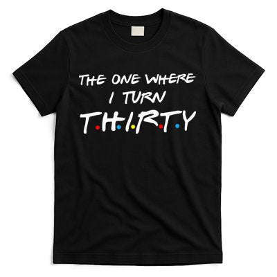 The One Where I Turn Thirty T-Shirt