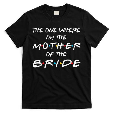 The One Where Im The Mother Of The Bride Bridal Party Gift T-Shirt