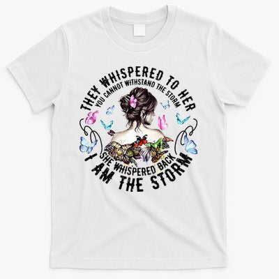 They Whispered to Her She Whispered Back I Am A Storm T-Shirt